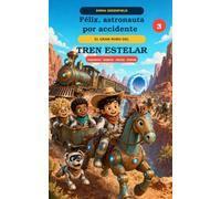 Félix, astronauta por accidente 3: El gran robo del tren estelar