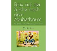 Felix auf der Suche nach dem Zauberbaum: Ein kleiner Fuchs sucht seine große Liebe