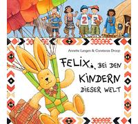 Felix bei den Kindern dieser Welt: Spannende Briefe vom reiselustigen Kuschelhasen