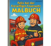 Felix bei der Feuerwehr: 24 Abenteuergeschichten 24 Ausmalbilder (Malbücher und Gutenacht-Geschichten von Laserknecht)