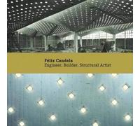 Felix Candela - Engineer, Builder, Structural Artist (Princeton University Art Museum Monographs S.)