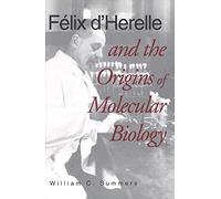 Félix D′Herelle & the Origins of Molecular Biology