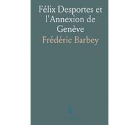 Félix Desportes et l'Annexion de Genève: Documents inédits, gravures et plans sur la période 1794-1799