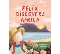 Felix Discovers Africa: 1 (Felix's Adventures in Africa)