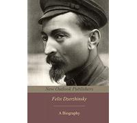 Felix Dzerzhinsky: a biography