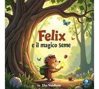 FELIX E IL MAGICO SEME (FELIX IL RICCIO)