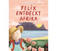 Felix entdeckt Afrika: 1 (Felix Abenteuer in Afrika)