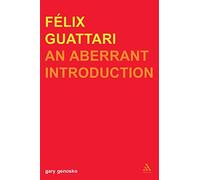 Felix Guattari: An Aberrant Introduction (Transversals: New Directions in Philosophy)