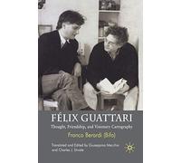 Félix Guattari: Thought, Friendship, and Visionary Cartography