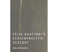 Felix Guattari's Schizoanalytic Ecology