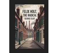 Felix Holt, the Radical: Annotated