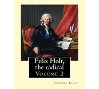 Felix Holt, the radical. By: George Eliot (Volume 2), in three volume: Social novel, illustrated By: Frank T. Merrill (1848-1936).