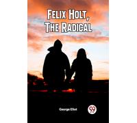 FELIX HOLT, THE RADICAL (Edition2023)
