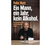 Felix Hutt Ein Mann, ein Jahr, kein Alkohol.: Ein Experiment mit übe (Paperback)