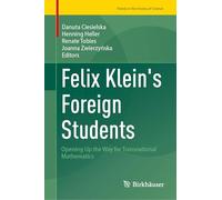 Felix Klein's Foreign Students: Opening Up the Way for Transnational Mathematics (Trends in the History of Science)