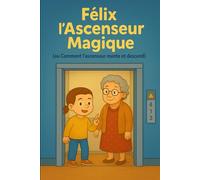 Félix : L'ascenseur Magique (ou comment l'ascenseur monte et descend): Livre sur les ascenseurs pour enfants curieux et passionnés