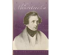 Felix Mendelssohn: A Life in Letters