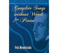 Felix Mendelssohn: Complete Songs Without Words For Piano (Dover Classical Piano Music)