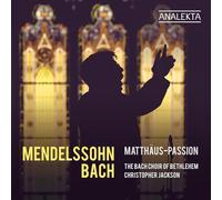 The Bach Choir of Bethlehem - Mendelssohn & Bach: Matthäus-Passion