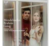 Manon Galy, Jorge Gonzalez Buajasan - Mendelssohn · Brahms · Grieg: Violin Sonatas