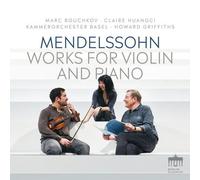 Claire Huangci, Marc Bouchkov, Kammerorchester Basel, Howard Griffiths - Mendelssohn: Works for Piano & Violin