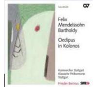 Bernius/Kammerchor Stuttgart/Klassische Philharmonie Stuttgart/+ - Felix Mendelssohn Bartholdy: Oedipus in Kolonnos - Incidental Music op. 93