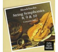 Concerto Koln - Mendelssohn : String Symphonies No. 8, 9 & 10