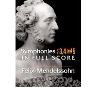 Felix Mendelssohn Symphonies 3, 4 And 5 In Full Score Orch: Nos. 3, 4 and 5 in Full Score (Dover Orchestral Music Scores)