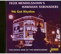 Felix Mendelssohn's Hawaiian Serenaders - We Got Rhythm: The Swing Side Of The Serenaders