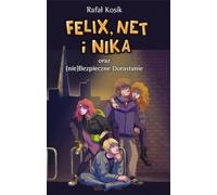 Felix, Net i Nika oraz (nie)Bezpieczne Dorastanie