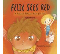 Felix Sees Red: A Positive Behavior Book for Kids