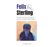 Felix & Sterling: Corvid Conversations Overheard Outside an Alaskan Studio Window