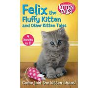 Felix the Fluffy Kitten and Other Kitten Tales
