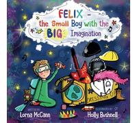 Felix - The Small Boy with the BIG Imagination