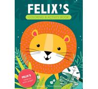 Felix's Coloring & Activity Book: A Custom Gift For Felix - His Name on Every Personalized Coloring Page (Personalized Coloring Pages)