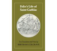 Felix's Life of Saint Guthlac: Texts, Translation and Notes