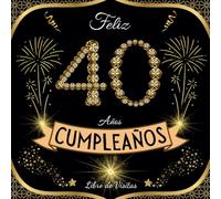 Feliz 40 cumpleaños: Libro de visitas 40 años - 100 páginas para firmas, dedicatorias, recuerdos, felicitaciones y fotos de los invitados