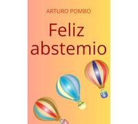 Feliz abstemio: Rompe definitivamente tu relación con el alcohol