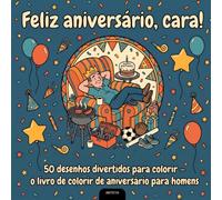 Feliz aniversário, cara!: 50 desenhos divertidos para colorir - o livro de colorir de aniversário para homens