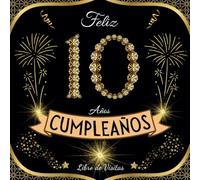 Feliz cumpleaños 10: Libro de visitas 10 años - 100 páginas para firmas, dedicatorias, recuerdos, felicitaciones y fotos de los invitados