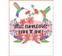 Feliz cumpleaños mami te amo hoy es un día muy especial para celebrar por que nacio la mejor madre del mundo regalo perfecto para mamá de cumpeaños de ... motivacional para usar como diario/notebook