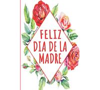 Feliz Dia De La Madre: Spanish Happy Mothers Day Journal Notebook, 6x9 Inch, 120 Pages, Blank Lined Journal