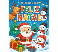 Feliz Natal Coloring Book: Livro de Colorir Infantil com Papai Noel, Renas e Atividades Educativas para Crianças de 4 a 8 Anos: O Presente Perfeito de ... para Horas de Diversão Criativa e Relaxamento