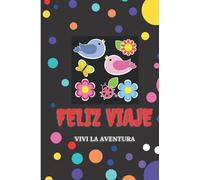 Feliz Viaje Viví la AVENTURA: DIARIO DE UN VIAJE INOLVIDABLE: MI DIARIO DE VIAJES: Crea y Diseña tu Diario de Viajes, Consérvalo o Regálaselo a Quien tú Quieras