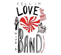 Fell in Love with a Band: The Story of The White Stripes