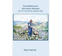 Fell Walking for the Faint-Hearted: (or: if I can do it, anyone can)