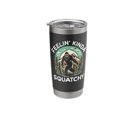 Fellin Kinda Squatchy Funny Bigfoot Sasquatch Stainless Steel Insulated Tumbler