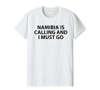Fellow Friends - Namibia is Calling and I Must Go T-Shirt Mens Womens Medium White