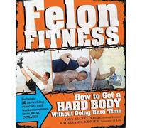 Felon Fitness: How to Get a Hard Body Without Doing Hard Time
