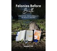 Felonies Before Birth: The Evil That Dwells in Man’s Heart